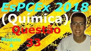 EsPCEx 2018 (Química) - Questão 33 : Modelo A