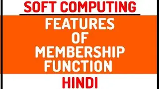 Features Of Membership Function ll Soft Computing Course Explained in Hindi With Examples