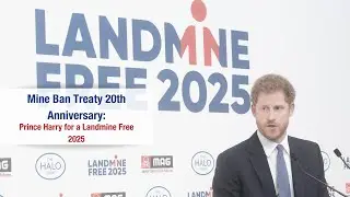 Mine Ban Treaty 20th Anniversary: Prince Harry for a Landmine Free 2025