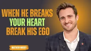 When He Breaks Your Heart, Break His Ego| Matthew Hussey