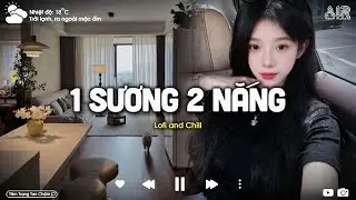 Có Mình Và Ta (Lofi Ver.) ♫ Một Sương Hai Nắng Dãi Dầu Cùng Nhau ♫ Nhạc Chill TikTok Triệu View