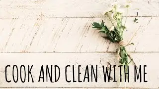 COOK AND CLEAN WITH ME 2021