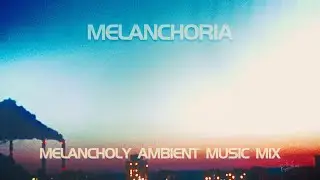 PuzzleWaves - Melanchoria (Melancholy Ambient Music Mix)