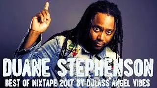 Duane Stephenson Best Of Mixtape 2017 By DJLass Angel Vibes (Octobre 2017)