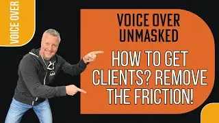HOW TO GET VOICE OVER CLIENTS? REMOVE THE FRICTION!