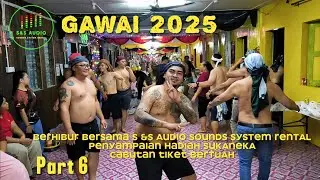 [Part 6] Gawai 2025 Bersama S&S AUDIO SOUNDS SYSTEM / Penyampaian hadiah SUKANEKA /tiket BERTUAH
