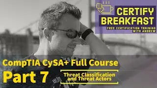 CompTIA CySA+ Full Course Part 07: Threat Classification and Threat Actors