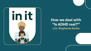 How we deal with &ldquo;Is ADHD real?&rdquo; | In It
