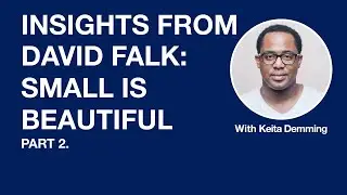 Insights from David Falk, Small is Beautiful - Pt.2