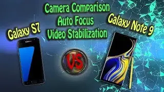 Camera Comparison Galaxy Note 9 VS Galaxy S7 [Auto focus & Video Stabilization ]