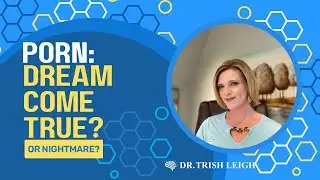 Porn: Dream Come True or Nightmare? Escape Porn Addiction w/ Dr. Trish Leigh
