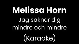 Melissa Horn - Jag saknar dig mindre och mindre - Karaoke