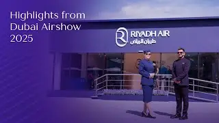 ⁠Riyadh Air Highlights from Dubai Airshow 2025