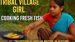 Tribal Village Girl Cooking Fresh Fish | Traditional Indian Recipe in Nature