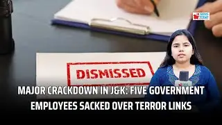 Major Crackdown in J&K Five Government Employees Sacked Over Terror Links | JK News Today