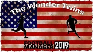 The Wonder Twins - FM19 Experiment - Episode 3 (USA)
