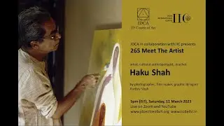 JD Centre of Art & IIC: 265 Meet the Artist: Haku Shah, artist, cultural anthropologist