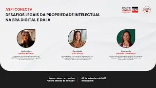 ASPI Conecta - DESAFIOS LEGAIS DA PROPRIEDADE INTELECTUAL NA ERA DIGITAL E DA IA