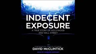 Indecent Exposure: A True Story of Hollywood and Wall Street - David Mcclintick