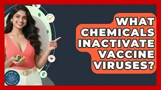 What Chemicals Inactivate Vaccine Viruses? | All About the Immune System News