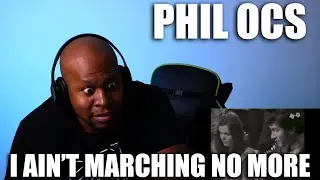 PHIL OCHS~I AIN'T MARCHING ANYMORE | Reaction