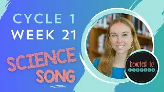 Cycle 1 Week 21 Science song for Classical homeschooling