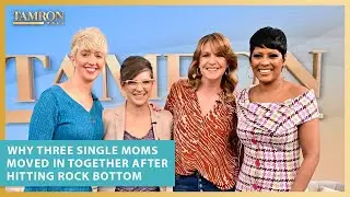 Why Three Single Moms Moved into Together After Hitting Rock Bottom