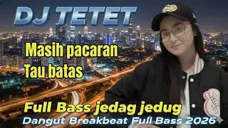 MASIH PACARAN TAU BATAS | Breakbeat Dangdut Remix Viral 2026 - DJ TETET