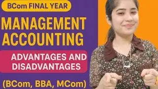 Advantages and Disadvantages of Management Accounting| limitations of management accounting Bcom