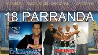 18 PARRANDA La Parranda de los Amigos, Papaleco y la Parranda Secreta, Alegría del Cardonal Clasicas