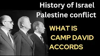 What is camp David accord || History of Israel Palestine conflict
