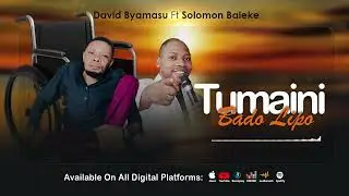 Tumaini Bado lipo by David Byamasu ft Solomon Baleke