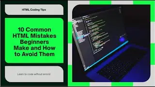 10 Common HTML Mistakes Beginners Make and How to Avoid Them