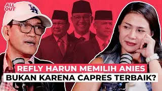 REFLY HARUN MEMILIH ANIES BASWEDAN BUKAN KARENA CAPRES TERBAIK❓ | ALL OUT