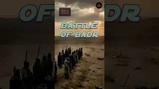 Battle Of Badr ( 313 )