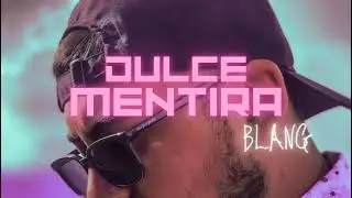 Blang - Dulce Mentira (Official videolyrics)