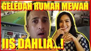 GELEDAH RUMAH MEWAH IIS DAHLIA...!