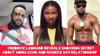 FREDRICK LEONARD FINALLY REVEALS SHOCKING SECRET ABOUT SONIA UCHE AND MAURICE SAM RELATIONSHIP🙆&zwj;♂️