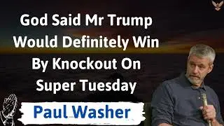 God Said Mr Trump Would Definitely Win By Knockout On Super Tuesday - paul washer