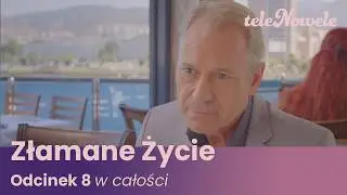Złamane Życie | Odcinek 8 | Cały Odcinek