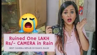 Ruined my ONE LAKH Rs/- Camera in Rain || Best Camera Repair Shop in Karol Bagh Delhi