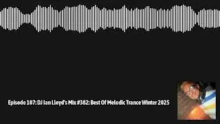 DJ Ian Lloyd's Mix #382: Best Of Melodic Trance Winter 2025