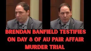 Brendan Banfield Au Pair Love Triangle Murder Trial Day 8 - Brendan Banfield Takes The Stand