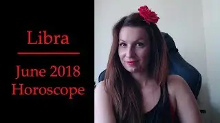 Libra June 2018 Astrology Monthly Horoscope