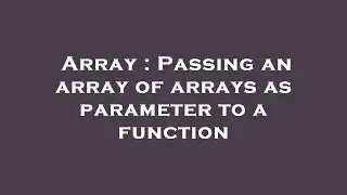 Array : Passing an array of arrays as parameter to a function