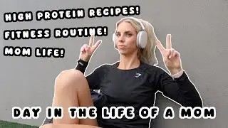 A Day In My Life As An Active Mom / My Fitness Routine + Cook HIGH Protein Recipes With Me!