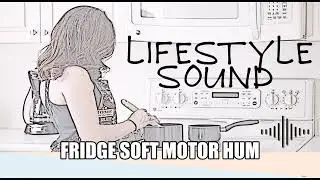 Sound | Lifestyle | Fridge Soft Motor Hum
