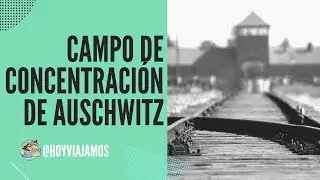Campo de concentraci&oacute;n de Auschwitz | Hoy viajamos