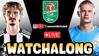 Newcastle vs Man City |🚨Live Watchalong | EFL Cup Semi Final 1
