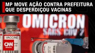 MP move a&ccedil;&atilde;o contra prefeitura que desperdi&ccedil;ou vacinas | CNN 360&deg;